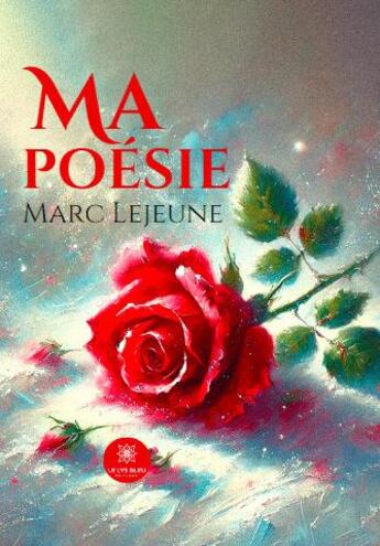 Couverture du livre « Ma poésie » de Marc Lejeune aux éditions Le Lys Bleu