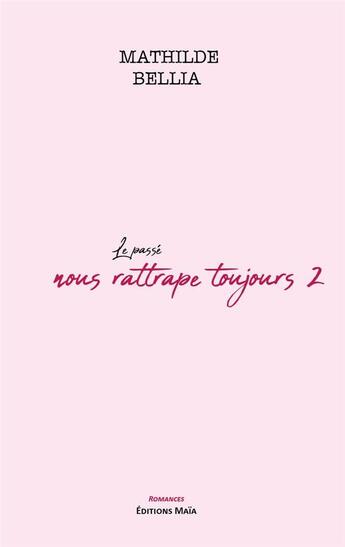 Couverture du livre « Le passé nous rattrape toujours Tome 2 : À elle corps et âme » de Mathilde Bellia aux éditions Editions Maia