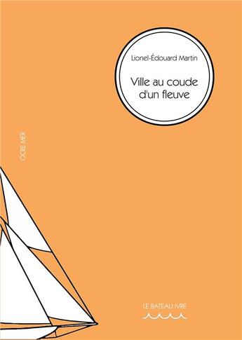 Couverture du livre « Ville au coude d'un fleuve » de L-E. Martin aux éditions Le Bateau Ivre