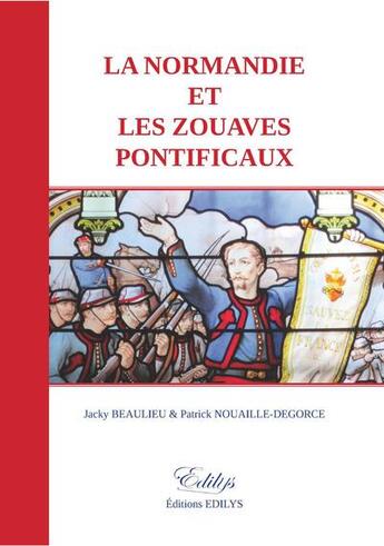 Couverture du livre « La normandie et les zouaves pontificaux » de Jacky Beaulieu et Patrick Nouaille-Degorce aux éditions Edilys