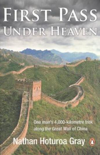 Couverture du livre « First pass under heaven ; one man's 4000-km trek walk along the great wall of china » de Nathan Gray aux éditions Adult Pbs