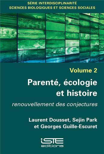 Couverture du livre « Parenté, écologie et histoire ; renouvellement des conjectures » de Georges Guille-Escuret et Sejin Park et Laurent Dousset aux éditions Iste