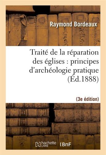 Couverture du livre « Traite de la reparation des eglises : principes d'archeologie pratique (3eme ed.) » de Bordeaux Raymond aux éditions Hachette Bnf