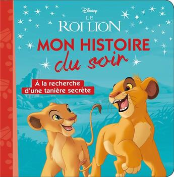 Couverture du livre « Mon histoire du soir : le Roi Lion : à la recherche d'une tanière secrète » de Disney aux éditions Disney Hachette