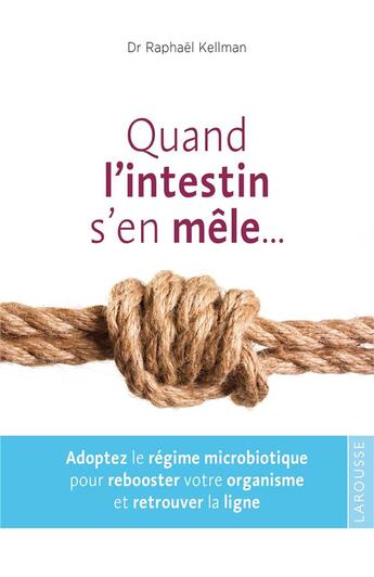 Couverture du livre « Quand l'intestin s'en mêle ; le régime microbiotique » de Raphael Kellman aux éditions Larousse