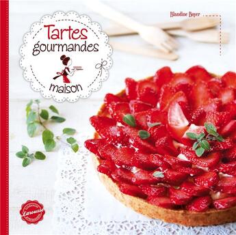 Couverture du livre « Tartes gourmandes maison » de Blandine Boyer aux éditions Larousse