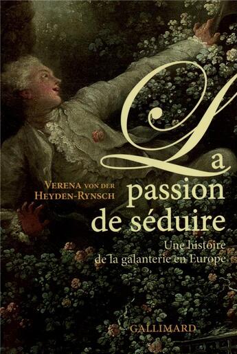 Couverture du livre « La Passion de séduire : Une histoire de la galanterie en Europe » de Heyden-Rynsch V V D. aux éditions Gallimard