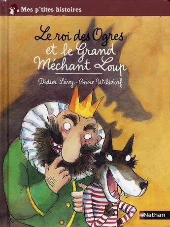 Couverture du livre « Le Roi des Ogres et le grand méchant loup » de Levy/Wilsdorf aux éditions Nathan