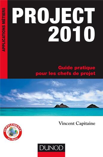 Couverture du livre « Project 2010 ; guide pratique pour les chefs de projet » de Vincent Capitaine aux éditions Dunod