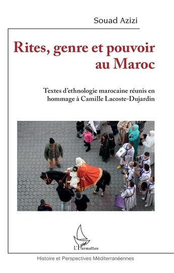 Couverture du livre « Rites, genre et pouvoir au Maroc : textes d'ethnologie marocaine réunis en hommage à Camille Lacoste » de Souad Azizi aux éditions L'harmattan