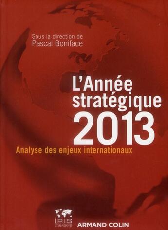 Couverture du livre « L'année stratégique 2013 ; analyse des enjeux internationaux » de Pascal Boniface aux éditions Armand Colin