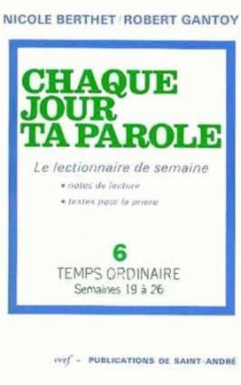 Couverture du livre « Chaque jour ta parole (le lectionnaire de semaine), 6 : Temps ordinaire, Semaines 19 à 26 » de Gantoy Robert aux éditions Cerf