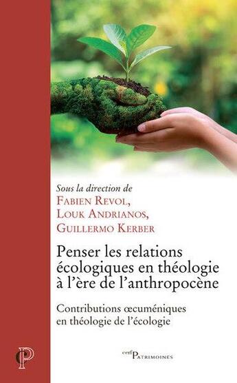 Couverture du livre « Penser les relations écologiques en théologie a l'ère de l'antropocène » de Fabien Revol et Louk Andrianos et Guillermo Kerber aux éditions Cerf