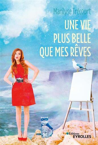 Couverture du livre « Une vie plus belle que mes rêves » de Marilyse Trecourt aux éditions Eyrolles