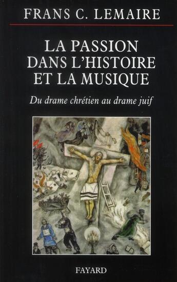 Couverture du livre « La passion dans l'histoire et la musique » de Frans C. Lemaire aux éditions Fayard