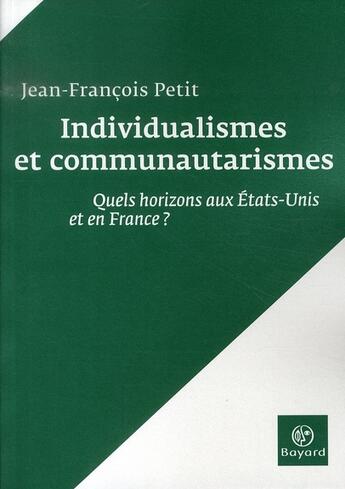 Couverture du livre « Individualismes et communautarismes ; quels horizons aux états-unis et en france ? » de Petit Jf aux éditions Bayard