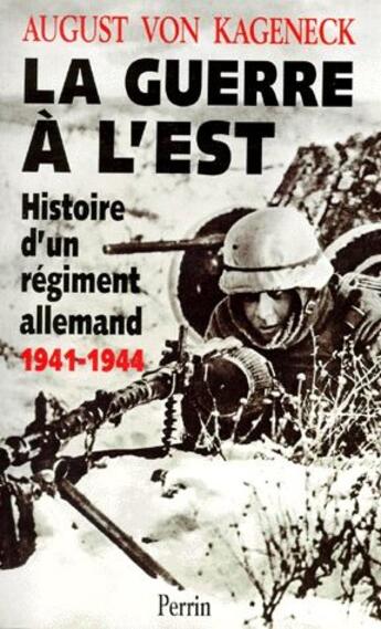 Couverture du livre « La guerre à l'Est ; histoire d'un régiment allemand ; 1941-1944 » de August Von Kageneck aux éditions Perrin