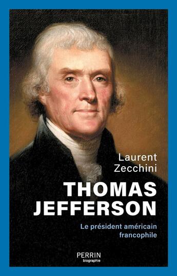 Couverture du livre « Thomas Jefferson : Le président américain francophile » de Laurent Zecchini aux éditions Perrin