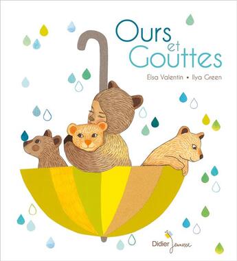 Couverture du livre « Ours et gouttes » de Ilya Green et Elsa Valentin aux éditions Didier Jeunesse