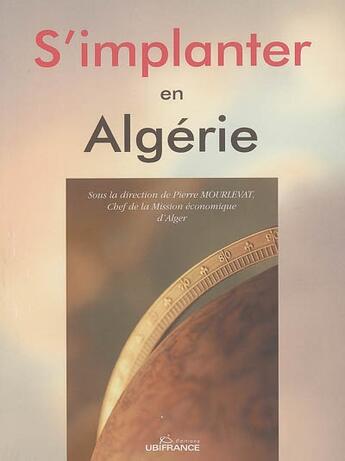 Couverture du livre « S'implanter en algérie » de Mission Economique D aux éditions Ubifrance