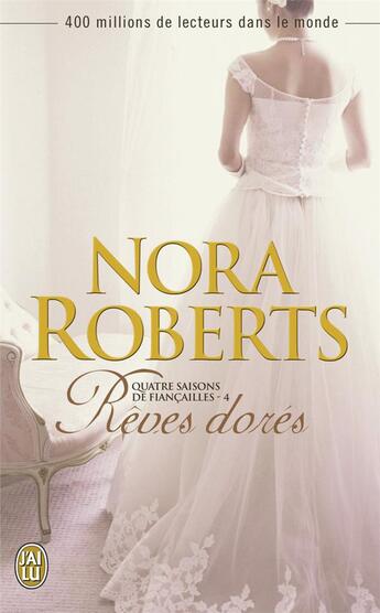 Couverture du livre « Quatre saisons de fiançailles Tome 4 ; rêves dorés » de Nora Roberts aux éditions J'ai Lu