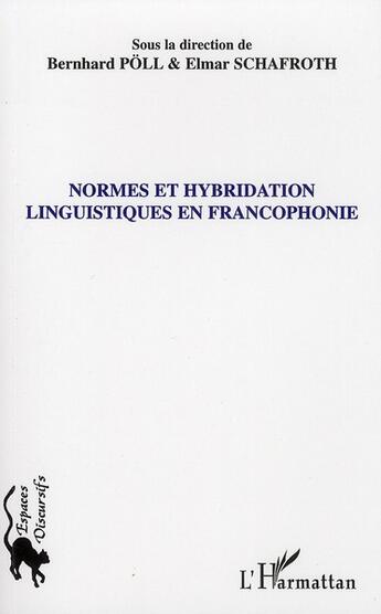 Couverture du livre « Normes et hybridation linguistiques en francophonie » de Bernhard Poll et Elmar Schafroth aux éditions L'harmattan