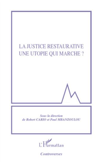 Couverture du livre « La justice restaurative ; une utopie qui marche ? » de Paul Mbanzoulou et Robert Cario aux éditions L'harmattan