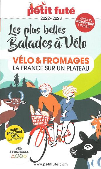 Couverture du livre « GUIDE PETIT FUTE ; THEMATIQUES : les plus belles balades à vélo : vélo et fromages, la France sur un plateau (édition 2022/2023) » de Collectif Petit Fute aux éditions Le Petit Fute