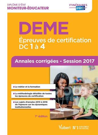 Couverture du livre « Diplôme d'état de moniteur-éducateur ; DEME ; épreuves de certification DC 1 à 4 ; annales corrigées (session 2017) » de Michel Billet et Eric Furstos aux éditions Vuibert