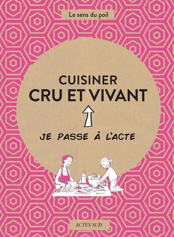 Couverture du livre « Cuisiner cru et vivant » de Charlotte Blondel et Anne-Laure Marchand et Francois-Etienne Marchand aux éditions Actes Sud