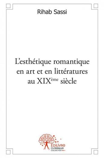 Couverture du livre « L esthetique romantique en art et en litteratures au xixeme siecle » de Sassi Rihab aux éditions Edilivre