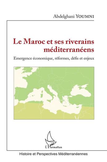 Couverture du livre « Le Maroc et ses riverains méditerranéens ; émergence économique, reformes, défis et enjeux » de Abdelghani Youmni aux éditions L'harmattan