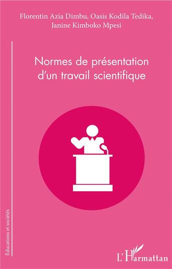 Couverture du livre « Normes de présentation d'un travail scientifique » de Florentin Azia Dimbu et Oasis Kodila Tedika et Janine Kimboko Mpesi aux éditions L'harmattan