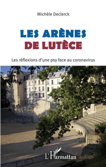 Couverture du livre « Les arènes de Lutèce : les réflexions d'une psy face au coronavirus » de Michele Declerck aux éditions L'harmattan