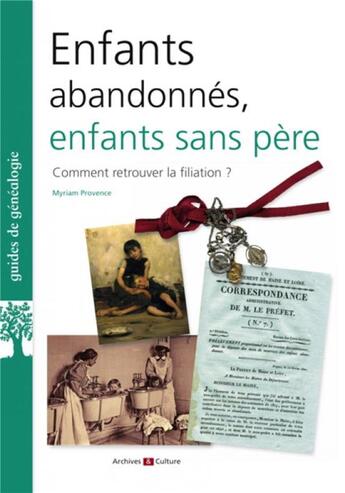 Couverture du livre « Enfants abandonnés, enfants sans père : comment retrouver la filiation ? » de Myriam Provence aux éditions Archives Et Culture