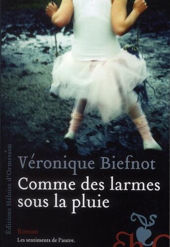 Couverture du livre « Comme des larmes sous la pluie ; les sentiments de l'autre » de Veronique Biefnot aux éditions Heloise D'ormesson