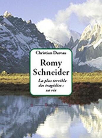 Couverture du livre « Romy Schneider, la plus terrible des tragédies : sa vie » de Christian Dureau aux éditions Dualpha