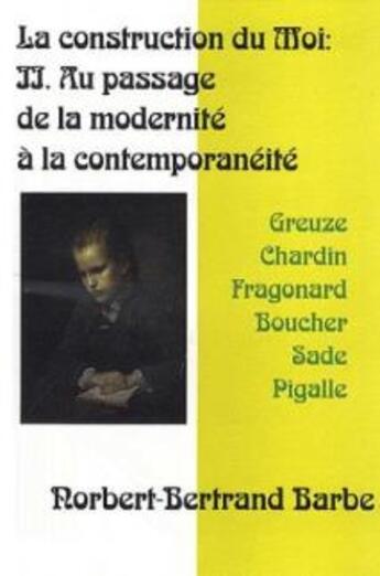 Couverture du livre « La construction du moi t.2 ; au passage de la modernité à la contemporanéité » de Norbert-Bertrand Barbe aux éditions Bes Editions