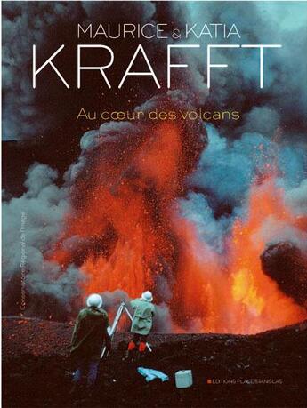 Couverture du livre « Au coeur des volcans » de Maurice Krafft et Katia Krafft aux éditions Place Stanislas