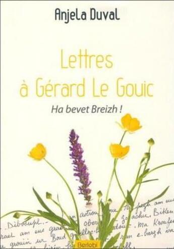 Couverture du livre « Lettres à Gérard Le Gouic : ha bevet breizh ! » de Anjela Duval aux éditions An Alarc'h