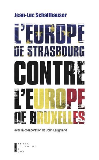 Couverture du livre « L'Europe de Strasbourg contre l'Europe de Bruxelles ; l'alliance des nations européennes » de John Laugland aux éditions Pierre-guillaume De Roux