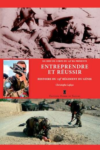 Couverture du livre « Entreprendre et réussir - histoire du 19eme régiment du génie » de Christophe Lafaye aux éditions Editions Pierre De Taillac