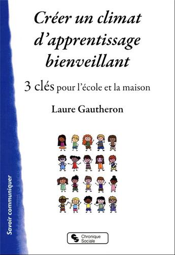 Couverture du livre « Créer un climat d'apprentissage bienveillant : 3 clés pour l'école et la maison » de Laure Gautheron aux éditions Chronique Sociale