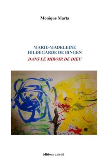 Couverture du livre « Marie-Madeleine Hildegarde de Bingen dans le miroir de Dieu » de Monique Marta aux éditions Unicite