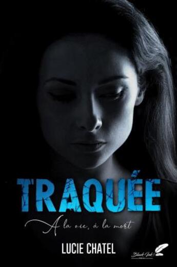 Couverture du livre « Traquée » de Lucie Chatel aux éditions Black Ink