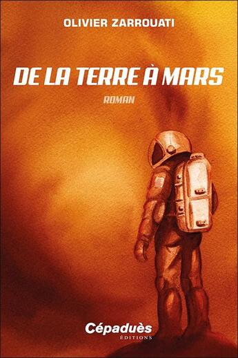 Couverture du livre « De la Terre à Mars » de Olivier Zarrouati aux éditions Cepadues