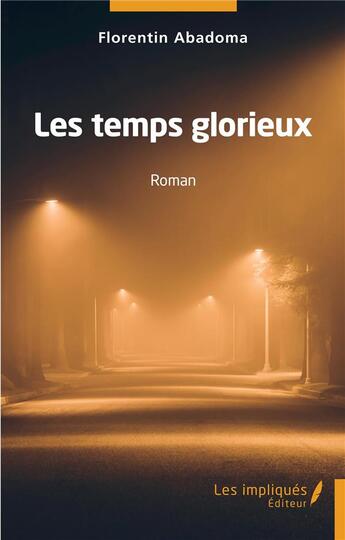 Couverture du livre « Les temps glorieux » de Florentin Abadoma aux éditions Les Impliques