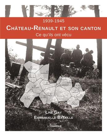 Couverture du livre « 1939-1945 Château-Renault et son canton » de Line Gay et Emmanuelle Bataille aux éditions Lamarque