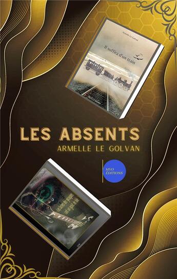 Couverture du livre « Les absents ; les larmes des groupies ont un goût de bile » de Armelle Le Golvan aux éditions Mvo Editions