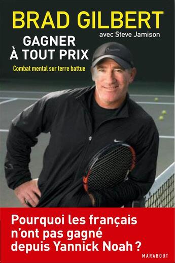 Couverture du livre « Gagner à tout prix ; combat mental sur terre battue » de Brad Gilbert et Steve Jamison aux éditions Marabout